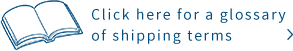 Click here for a glossary of shipping terms